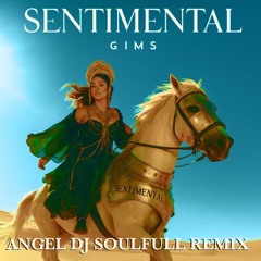 GIMS - SENTIMENTAL (Angel Dj Soulfull Remix) DOWNLOAD