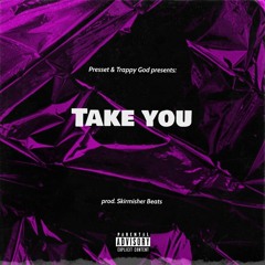 Take You (& Trappy God) (prod. Skirmisher Beats)