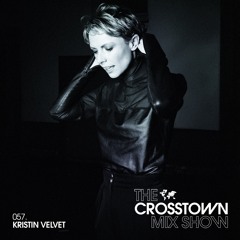 Kristin Velvet: The Crosstown Mix Show 057