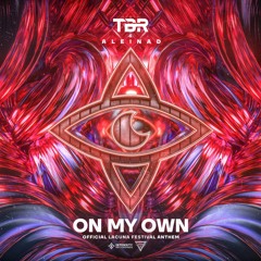 TBR & Aleinad - On My Own (Official Lacuna Festival Anthem)