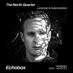 The North Quarter #6 - Lenzman & Submorphics w/ Tokyo Prose Guest Mix // Echobox Radio 24/03/22