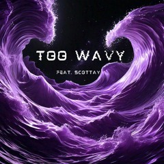 TOO WAVY (FEAT. 5COTTAY)
