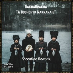 FREE DL : DakhaBrakha - A Doshchyk Nakrapaie (MOONTIDE Rework)
