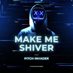 Pitch Invader - Make Me Shiver (Master) ***FREE DOWNLOAD***