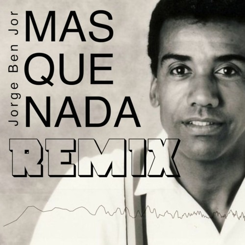 Stream Jorge Ben Jor | Mas Que Nada [RMX] by DJ Hurley | Listen online for  free on SoundCloud