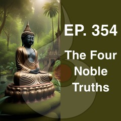 EP. 354: The Four Noble Truths (w. Guided Meditation) | Dharana Meditation Podcast