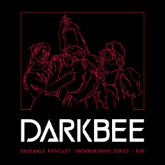 ENSEMBLE PODCAST - UNDERGROUND SERIES 046: Darkbee