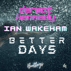 Dermot Kennedy - Better Days(Ian Wakeham Bootleg)