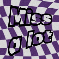 Miss A Lot