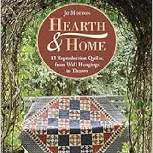 [ACCESS] PDF 💑 Hearth & Home: 13 Reproduction Quilts, from Wall Hangings to Throws b