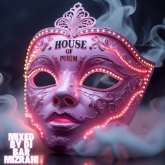 House Of Purim 2025 (Mixed by DJ Bar Mizrahi)