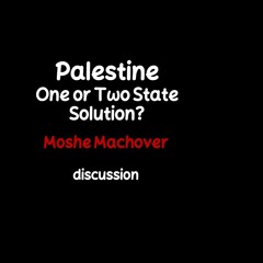 Palestine: One or Two State Solution? - Moshe Machover