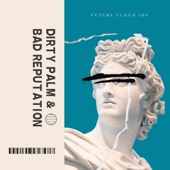 Dirty Palm & Bad Reputation - ID (Future Cloud ID's)