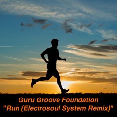 Guru Groove Foundation - "Run (Electrosoul System Remix)"
