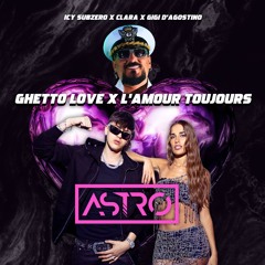 ICY SUBZERO x GIGI DAG x CLARA - GHETTO LOVE x L'AMOUR TOUJOURS (ASTRO Mashup) / *FILTERED 4 COPY*
