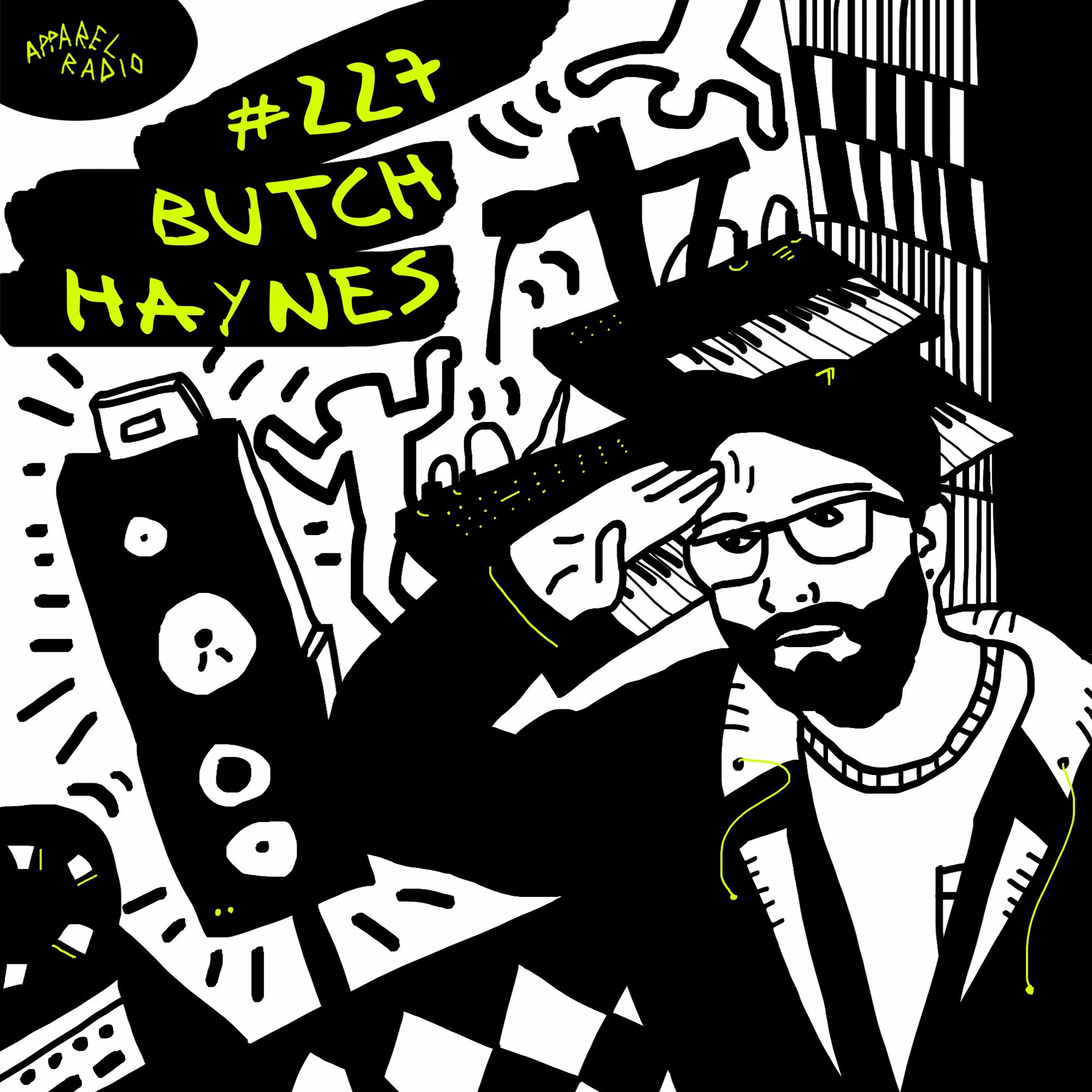 Radio Show #227: Butch Haynes