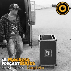 In Progress Podcast Series Episode 007 Complekx