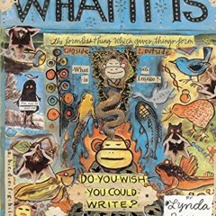 [Access] [EPUB KINDLE PDF EBOOK] What It Is by  Lynda Barry &  Lynda Barry 🎯