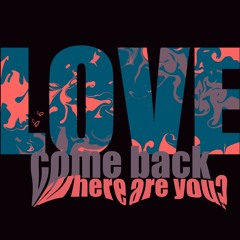 LOVE [come back]