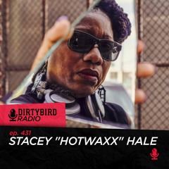 Dirtybird Radio 431 - Stacey 'Hotwaxx' Hale
