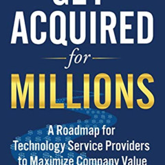 [Download] EPUB 💞 Get Acquired for Millions: A Roadmap for Technology Service Provid