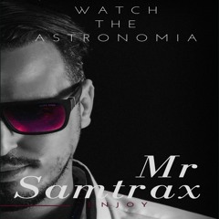 Mr Samtrax - Watch The Astronomia 2k20