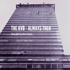 The KVB - Always Then (Herr Wurst Rave Edit)