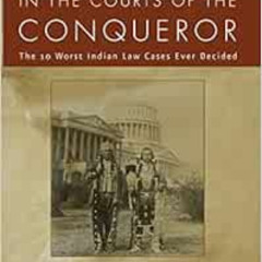[Access] KINDLE 📖 In the Courts of the Conquerer: The 10 Worst Indian Law Cases Ever