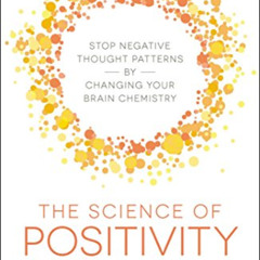 free PDF 💜 The Science of Positivity: Stop Negative Thought Patterns by Changing You