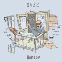 SVZZ - Bad Trip