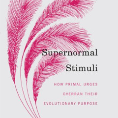 [Free] EPUB 📒 Supernormal Stimuli: How Primal Urges Overran Their Evolutionary Purpo