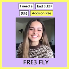 Fre3 Fly - I Need A Bad Bleep Addison Rae