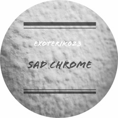 SAD CHROME
