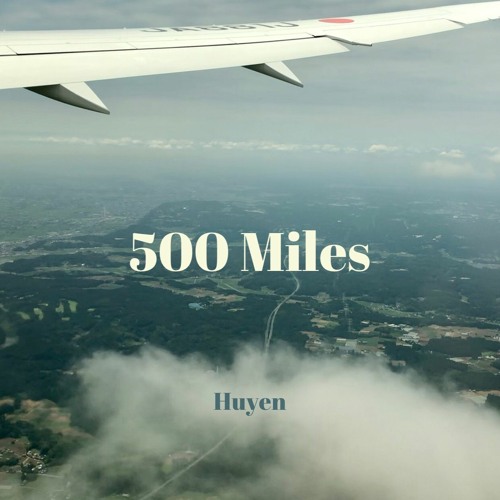 Five Hundred Miles / Huyen