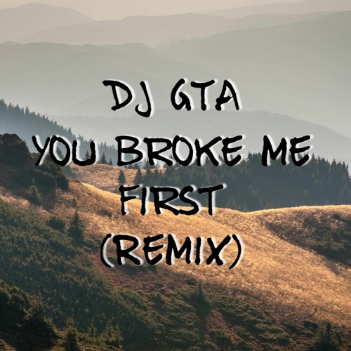 DJ GTA -You Broke Me First