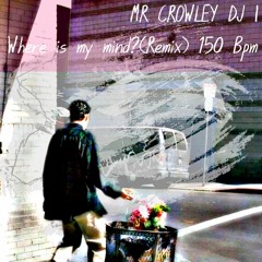 Mr Crowley DJ - Where Is My Mind Remix 150 bpm