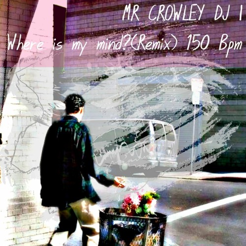 Mr Crowley DJ - Where Is My Mind Remix 150 bpm