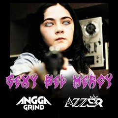 Angga Grind X Azzer - Sexy Bel Mercy