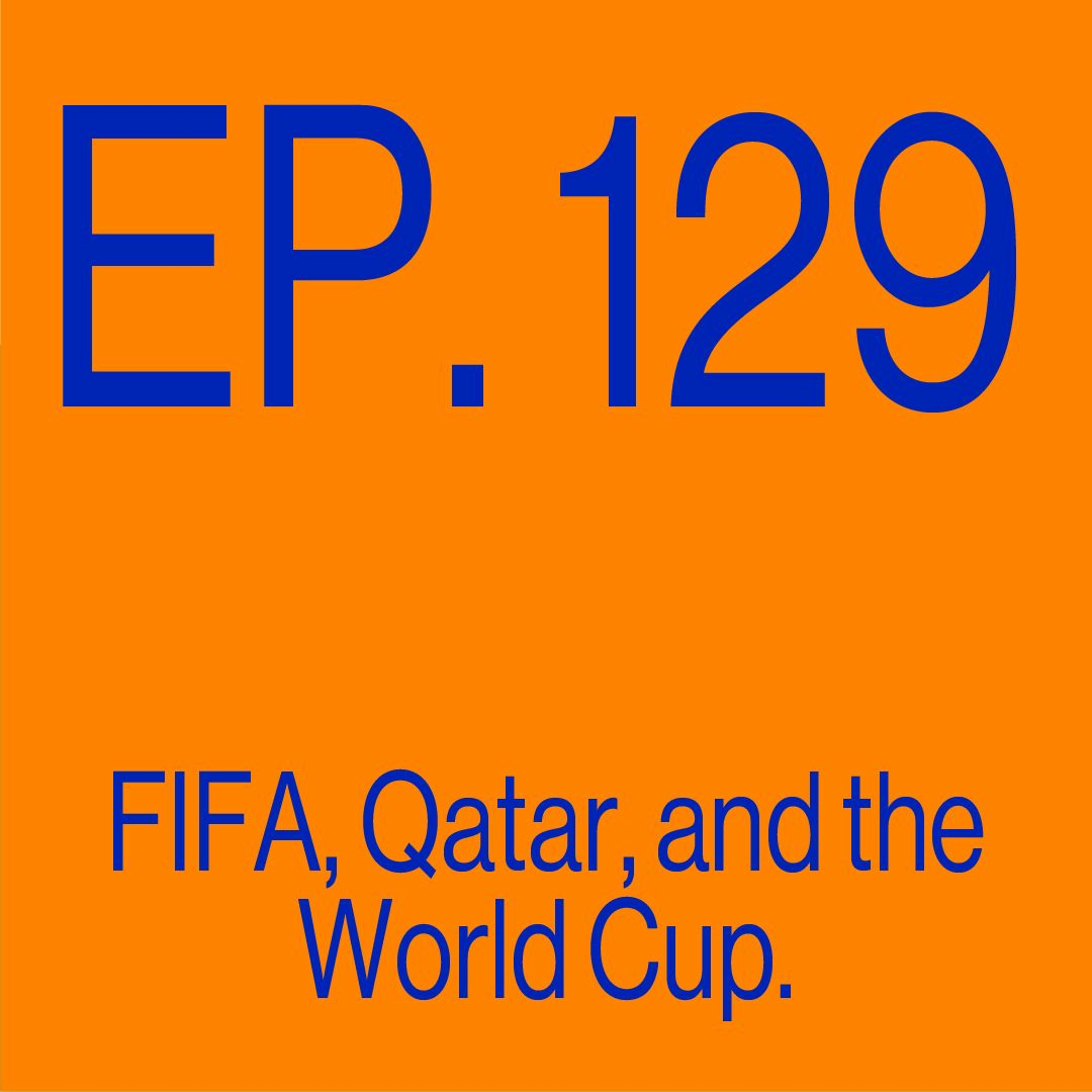 Episode 129: FIFA, Qatar, and the World Cup