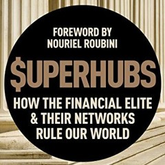 READ EBOOK EPUB KINDLE PDF SUPERHUBS: How the Financial Elite and their Networks Rule