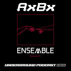 ENSEMBLE PODCAST - UNDERGROUND SERIES 065: AxBx