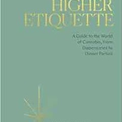 [READ] [EBOOK EPUB KINDLE PDF] Higher Etiquette: A Guide to the World of Cannabis, fr