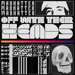 Madhatter! - Off With Their Heads [FREE DOWNLOAD]