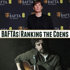Episode 573: BAFTAs / Ranking the Coens