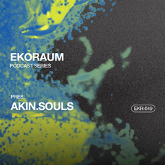 EKORAUM pres. AKIN.SOULS - Podcast EKR-049