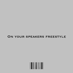 On Your speakers Freestyle