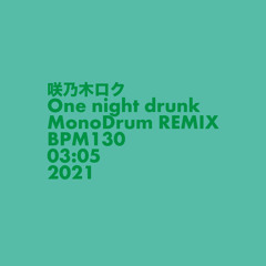 咲乃木ロク - One Night Drunk (MonoDrum REMIX)