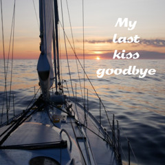 My last kiss goodbye