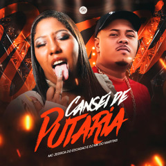 CANSEI DA PUTARIA -  MC JÉSSICA DO ESCADÃO & DJ MK DO MARTINS