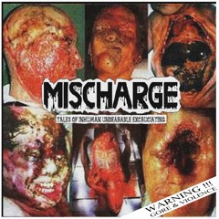 MISCHARGE - Tales Of Inhuman Unbearable Excruciating ALBUM 2022